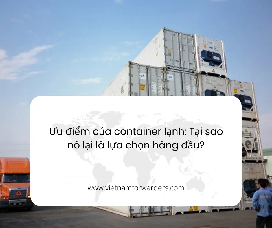 Ưu điểm của container lạnh: Tại sao nó lại là lựa chọn hàng đầu?
