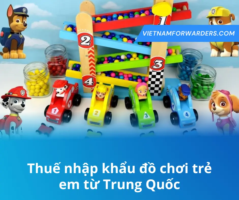 Thuế nhập khẩu đồ chơi trẻ em từ Trung Quốc