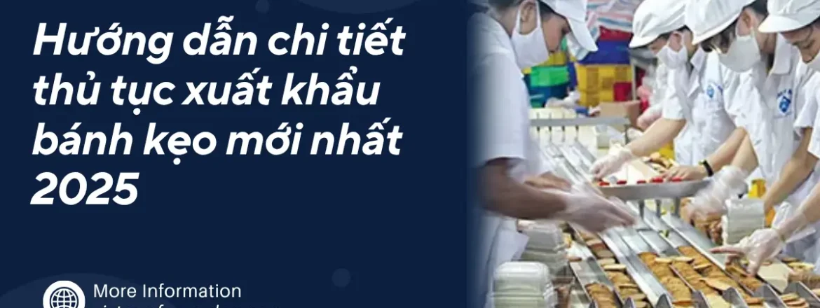 Hướng dẫn chi tiết thủ tục xuất khẩu bánh kẹo mới nhất 2025
